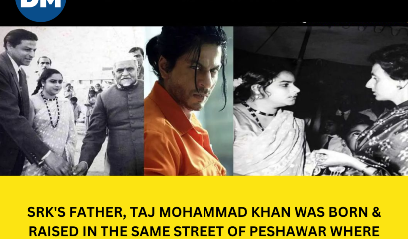 SRK'S FATHER, TAJ MOHAMMAD KHAN WAS BORN & RAISED IN THE SAME STREET OF PESHAWAR WHERE DILIP KUMAR USED TO LIVE AND BOTH WERE FRIENDS. AND SRK'S MOTHER LATEEF FATIMA KHAN WAS A CLOSE ASSOCIATE OF INDIRA GANDHI