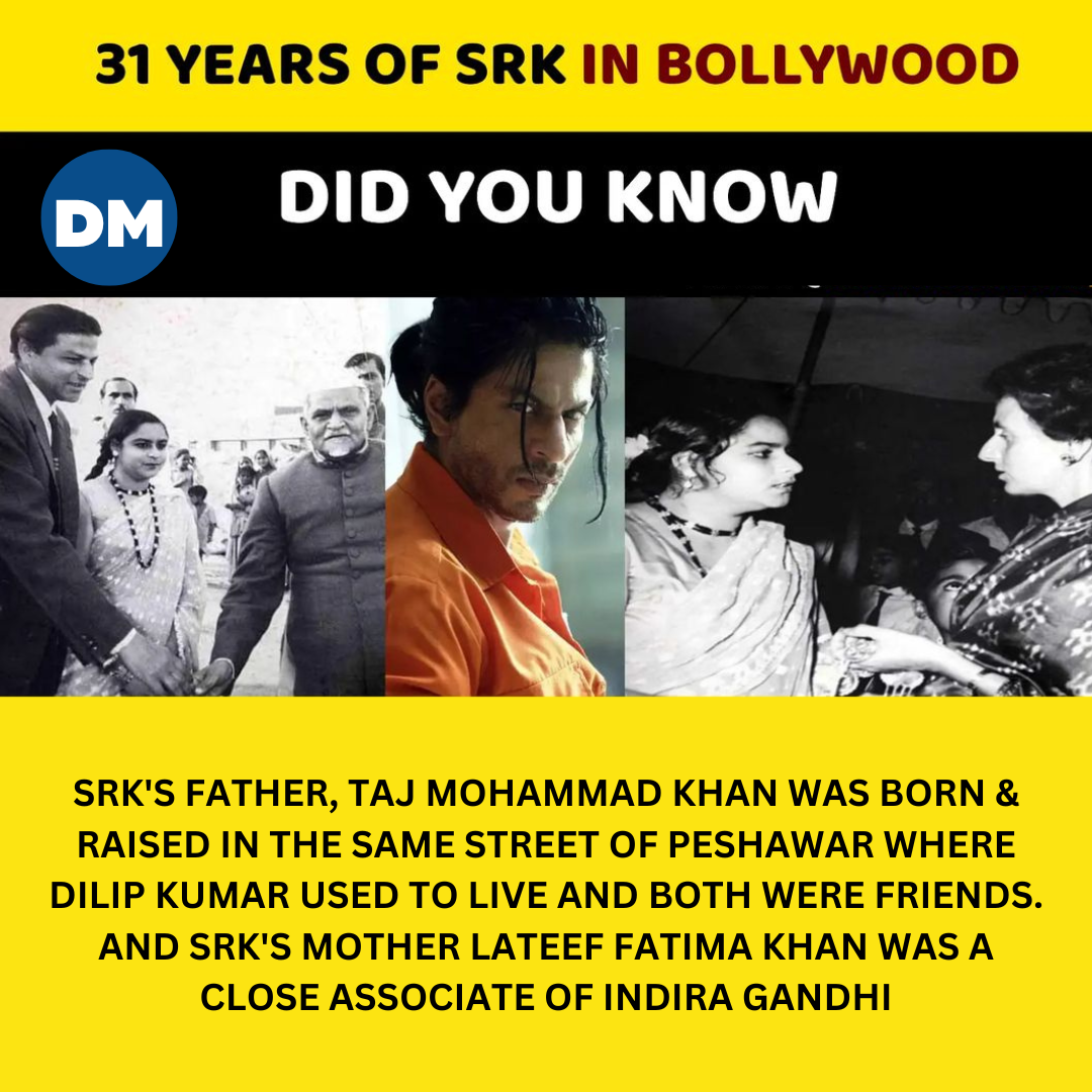 SRK'S FATHER, TAJ MOHAMMAD KHAN WAS BORN & RAISED IN THE SAME STREET OF PESHAWAR WHERE DILIP KUMAR USED TO LIVE AND BOTH WERE FRIENDS. AND SRK'S MOTHER LATEEF FATIMA KHAN WAS A CLOSE ASSOCIATE OF INDIRA GANDHI